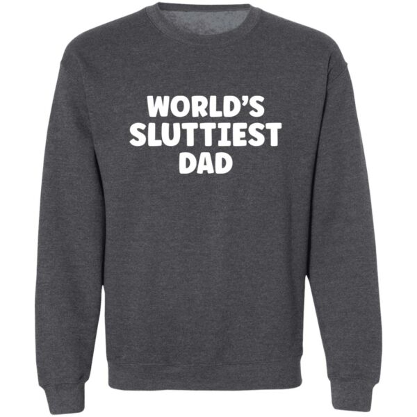 gray world's sluttiest dad sweatshirt