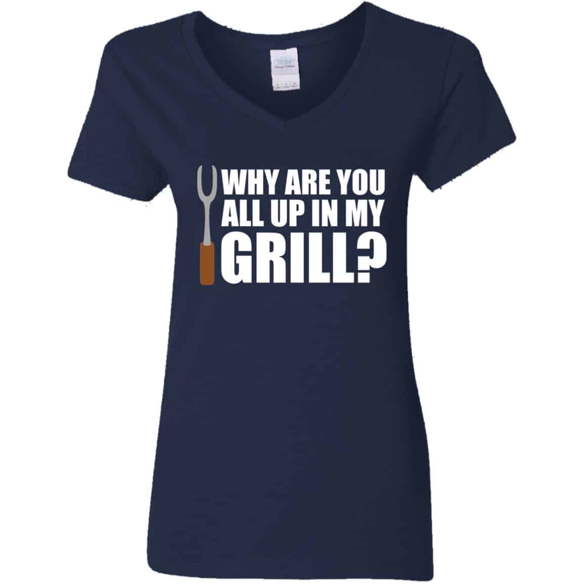 navy Why Are You All Up In My Grill funny grilling women's v-neck tee