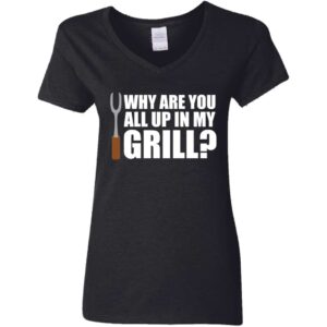 black Why Are You All Up In My Grill funny grilling women's v-neck tee