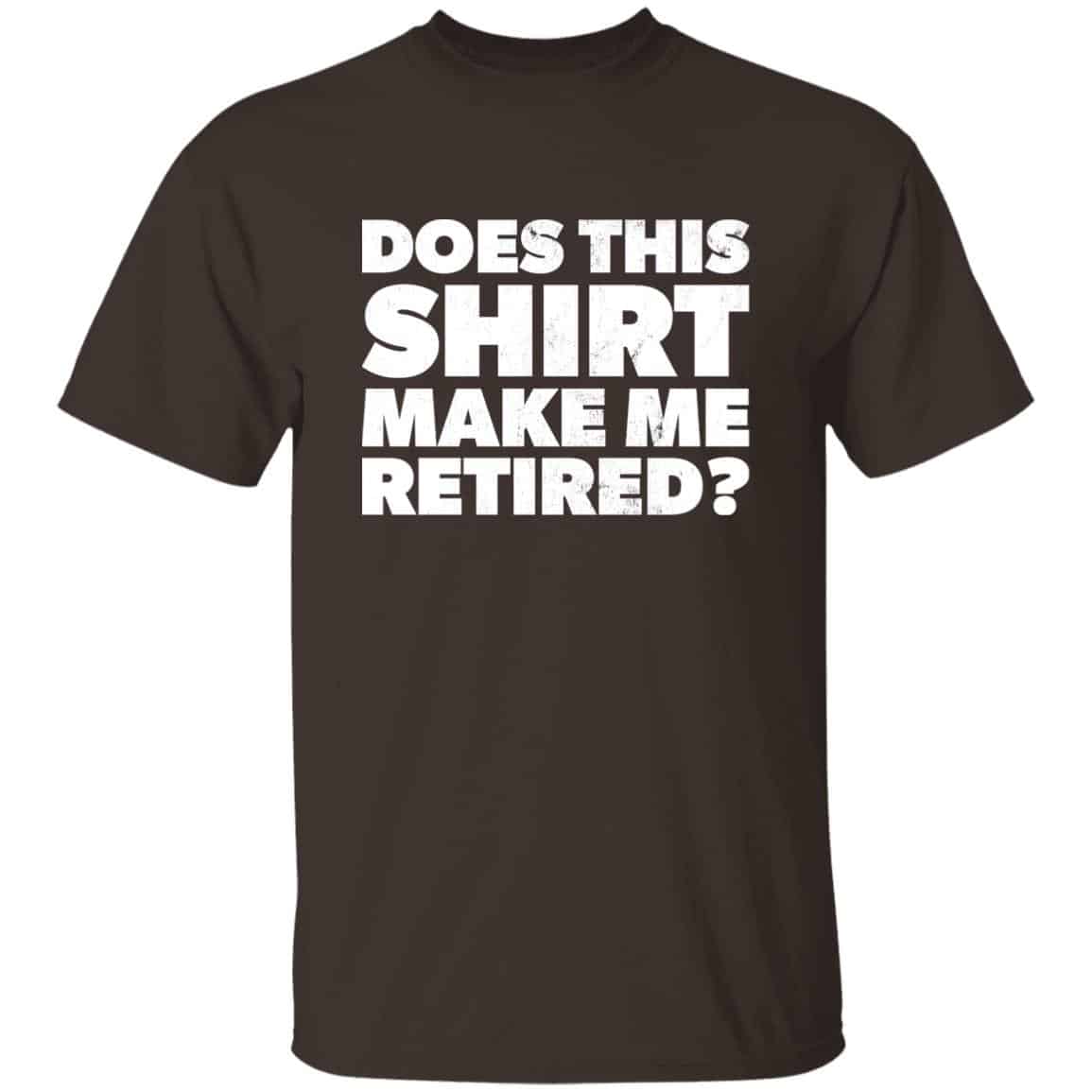 brown Does This Shirt Make Me Look Retired retirement party gift t-shirt