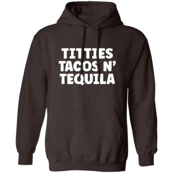 brown Titties, Tacos, N' Tequila hoodie