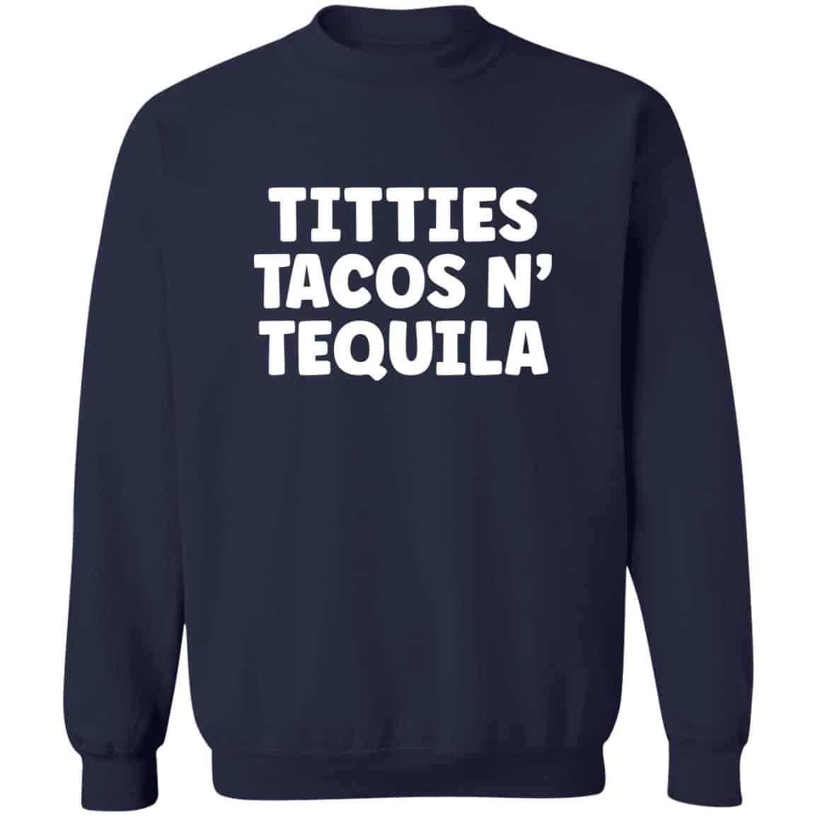 Navy Titties, Tacos, N' Tequila sweatshirt