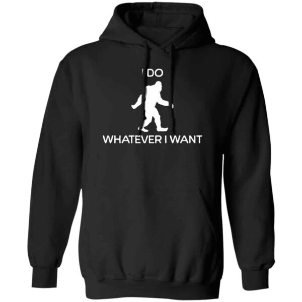 black Bigfoot I do whatever I want hoodie