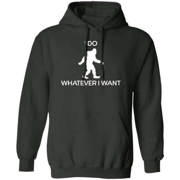 green Bigfoot I do whatever I want hoodie