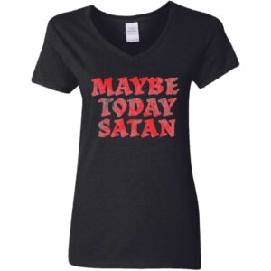 Maybe Today Satan Women's V-Neck T-Shirt