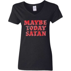 Maybe Today Satan Women's V-Neck T-Shirt