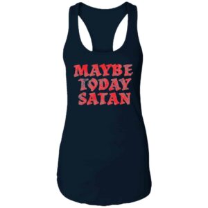 Maybe Today Satan Women's Racerback Tank