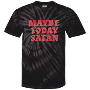 Maybe Today Satan Tie Dye T-Shirt