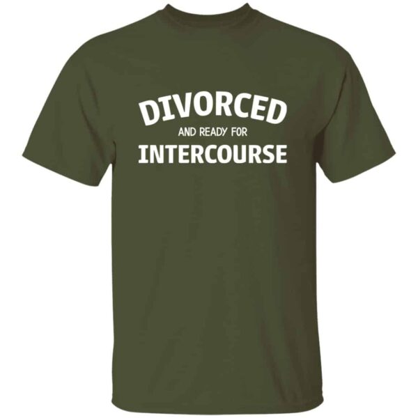Green unisex divorced and ready for intercourse t-shirt