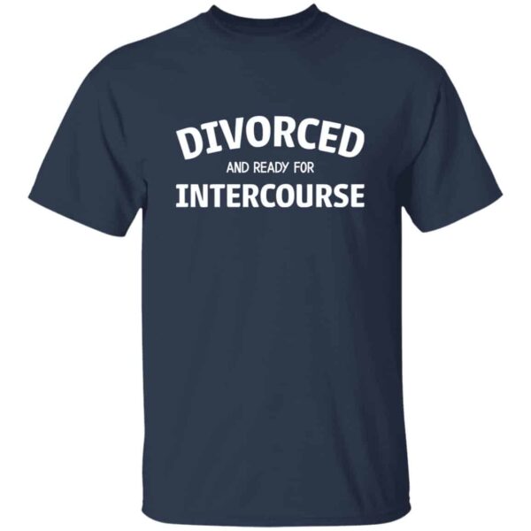 Blue unisex divorced and ready for intercourse t-shirt