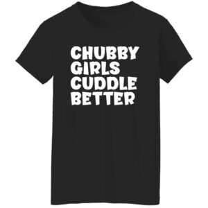 black chubby girls cuddle better t-shirt