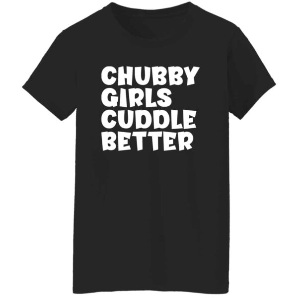 black chubby girls cuddle better t-shirt
