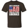 Just A Dad Trying Not To Raise Liberals T-Shirt - Image 2