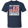 Just A Dad Trying Not To Raise Liberals T-Shirt - Image 3