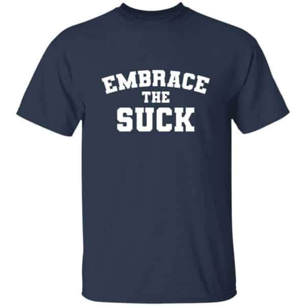 Embrace The Suck T-Shirt - Image 3
