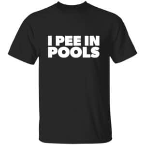 I Pee In PoolsT-Shirt