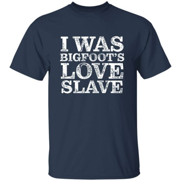 I Was Bigfoot's Love Slave T-Shirt - Image 3