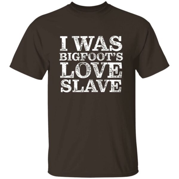 I Was Bigfoot's Love Slave T-Shirt - Image 2
