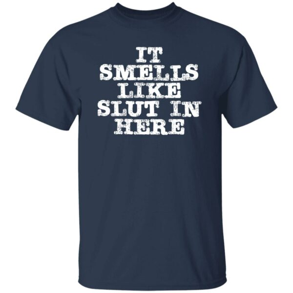 It Smells Like Slut In Here T-Shirt - Image 3