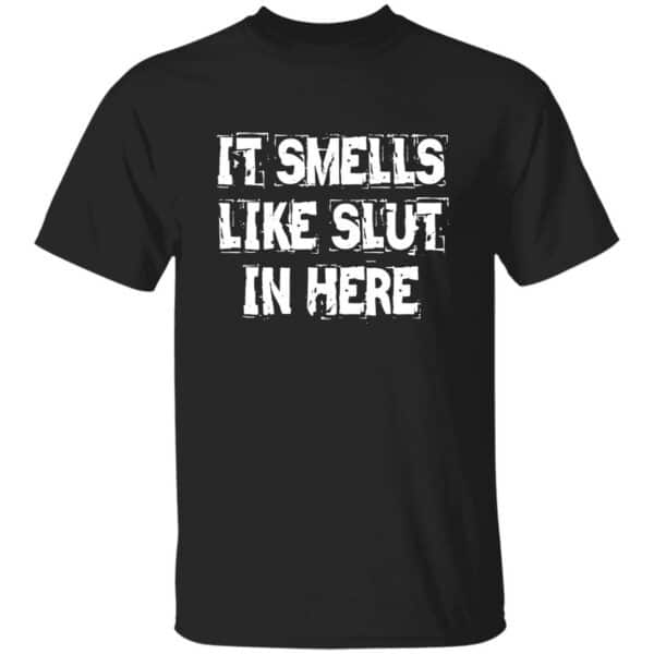 It Smells Like Slut In Here T-Shirt