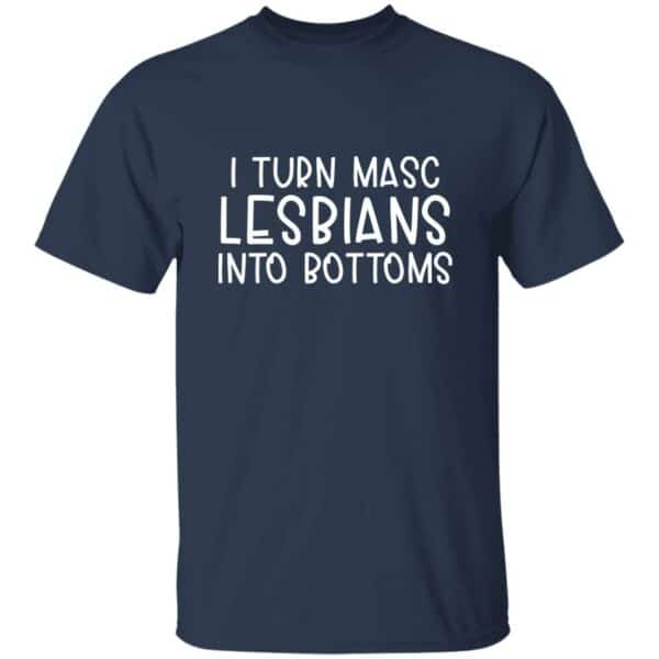 I Turn Masc Lesbians Into Bottoms T-shirt - Image 4