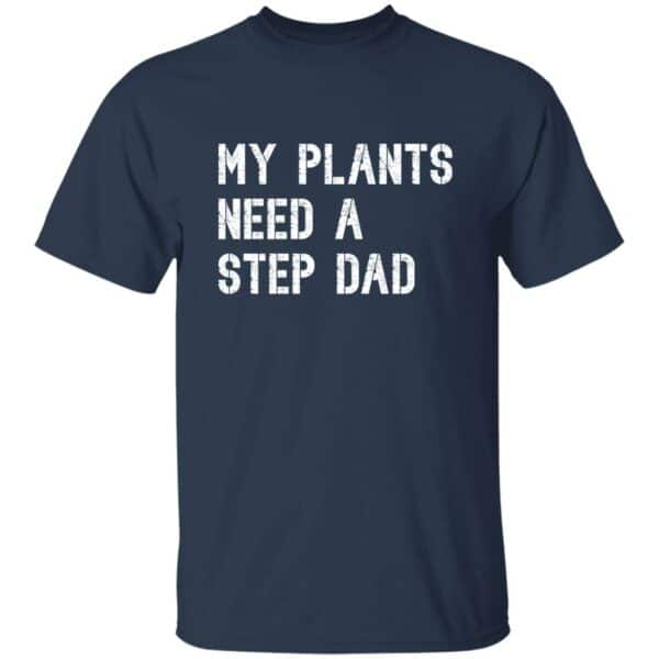 My Plants Need A Step Dad T-Shirt - Image 4