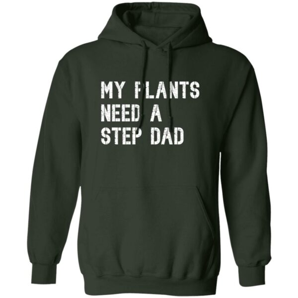My Plants Need A Step Dad Hoodie - Image 2