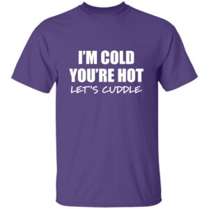 Purple I'm cold you're hot lets cuddle t-shirt