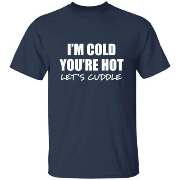 blue I'm cold you're hot lets cuddle t-shirt