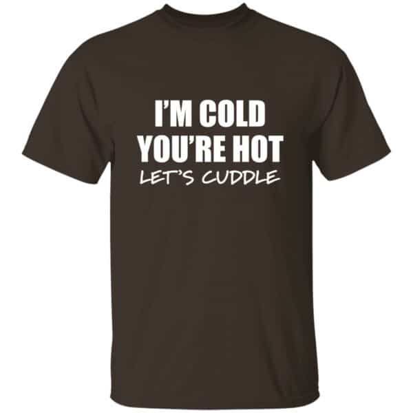 chocolate brown I'm cold you're hot lets cuddle t-shirt