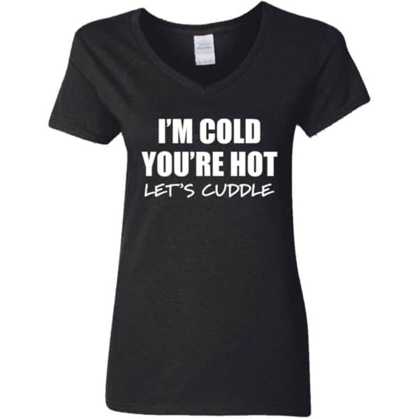 black women's V-neck I'm cold you're hot lets cuddle t-shirt