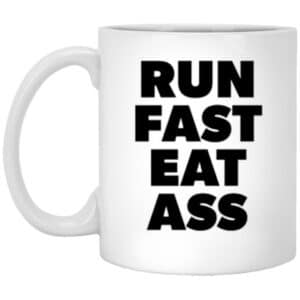 run fast eat ass funny coffee mug adult humor gift