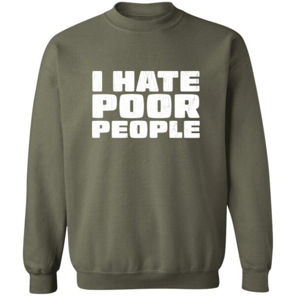 I Hate Poor People Distressed Style Sweatshirt - Image 4