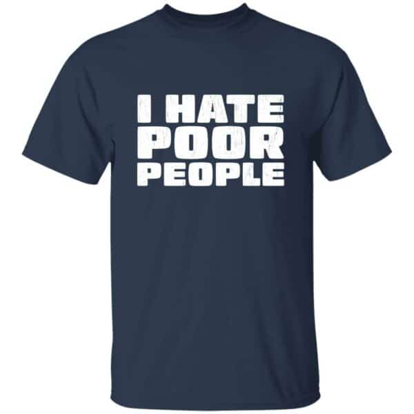 I Hate Poor People T-Shirt - Image 3
