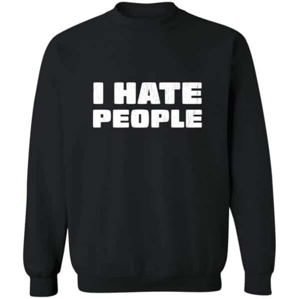 I Hate People Distressed Style Sweatshirt
