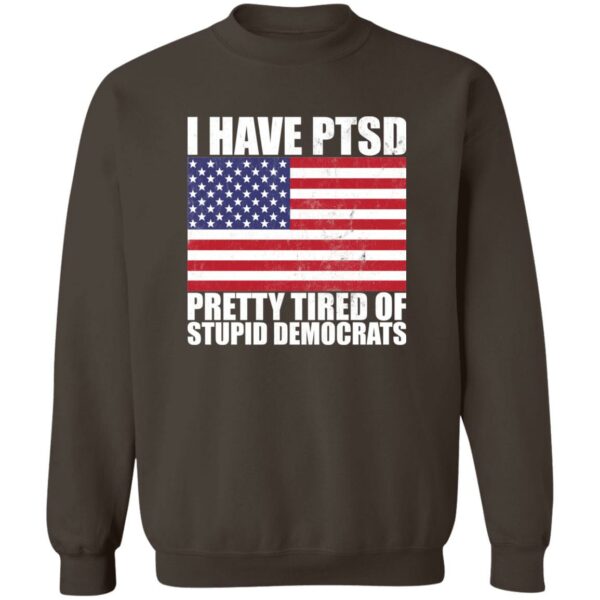 Pretty Tired of Stupid Democrats  Sweatshirt - Image 3