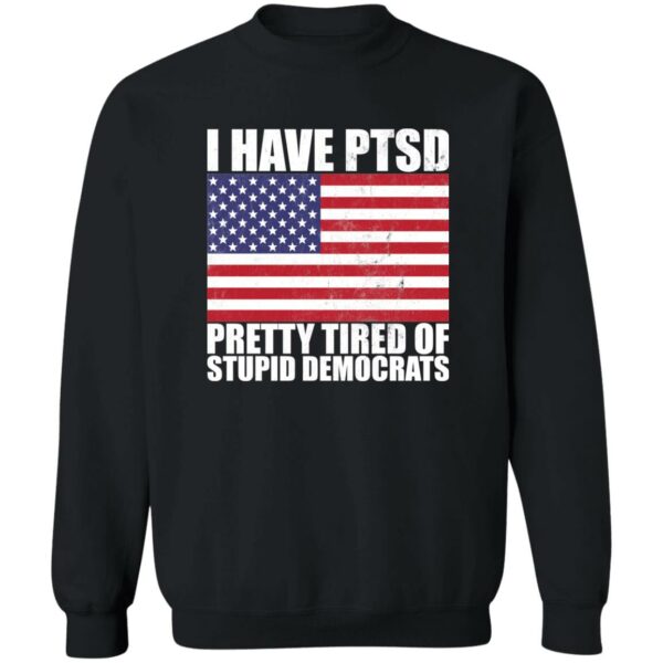 Pretty Tired of Stupid Democrats  Sweatshirt