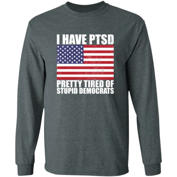 Pretty Tired of Stupid Democrats Long Sleeve T-shirt - Image 3