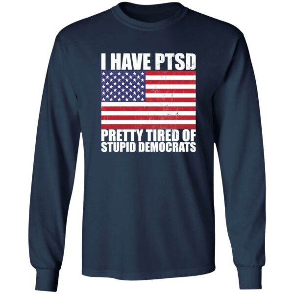 Pretty Tired of Stupid Democrats Long Sleeve T-shirt - Image 4