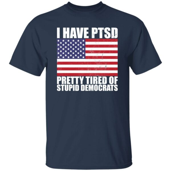 Pretty Tired of Stupid Democrats  T-Shirt - Image 3
