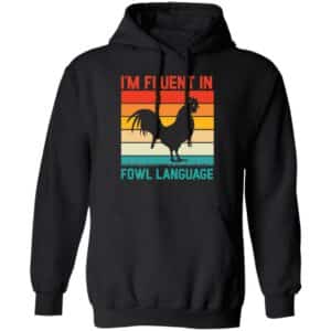 I'm Fluent in Fowl Language Hoodie