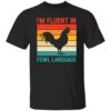 I'm Fluent in Fowl Language T-Shirt