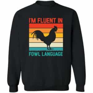 I'm Fluent in Fowl Language  Sweatshirt