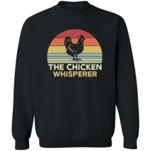 The Chicken Whisperer  Sweatshirt
