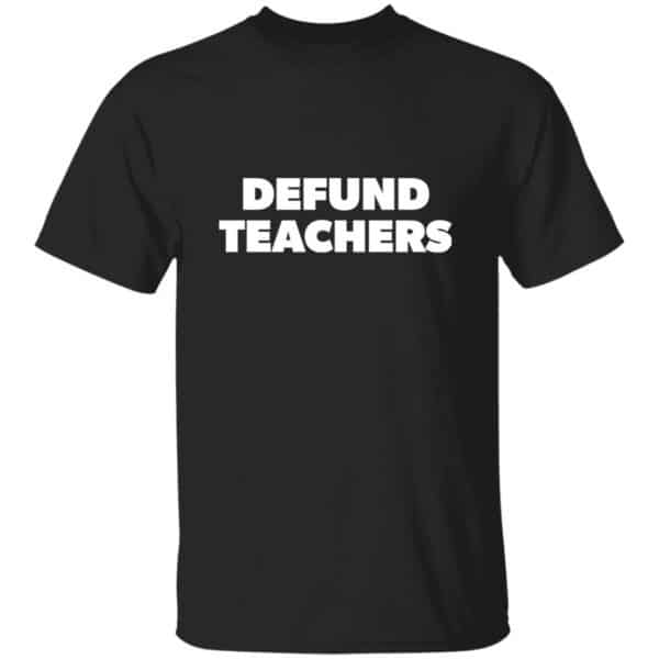 Defund Teachers  T-Shirt