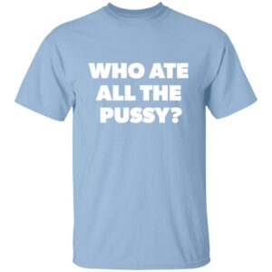 baby blue Who Ate All The Pussy t-shirt