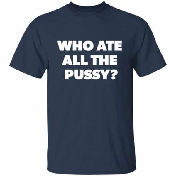 navy Who Ate All The Pussy t-shirt