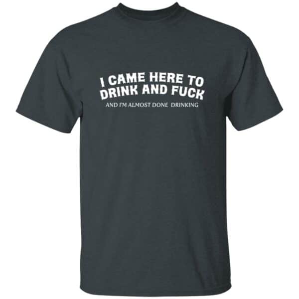 Here To Drink And Fuck T-Shirt - Image 3