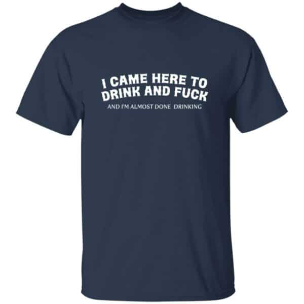 Here To Drink And Fuck T-Shirt - Image 4