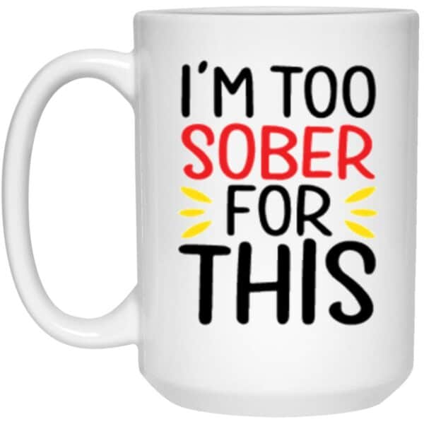 I'm Too Sober For This Coffee Mug - Image 2